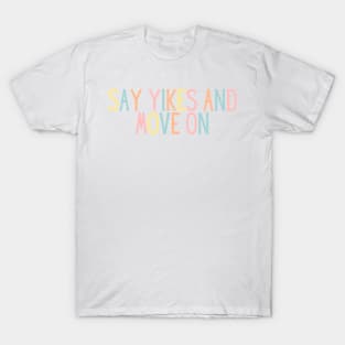 Say Yikes And Move On - Motivational and Inspiring Work Quotes T-Shirt